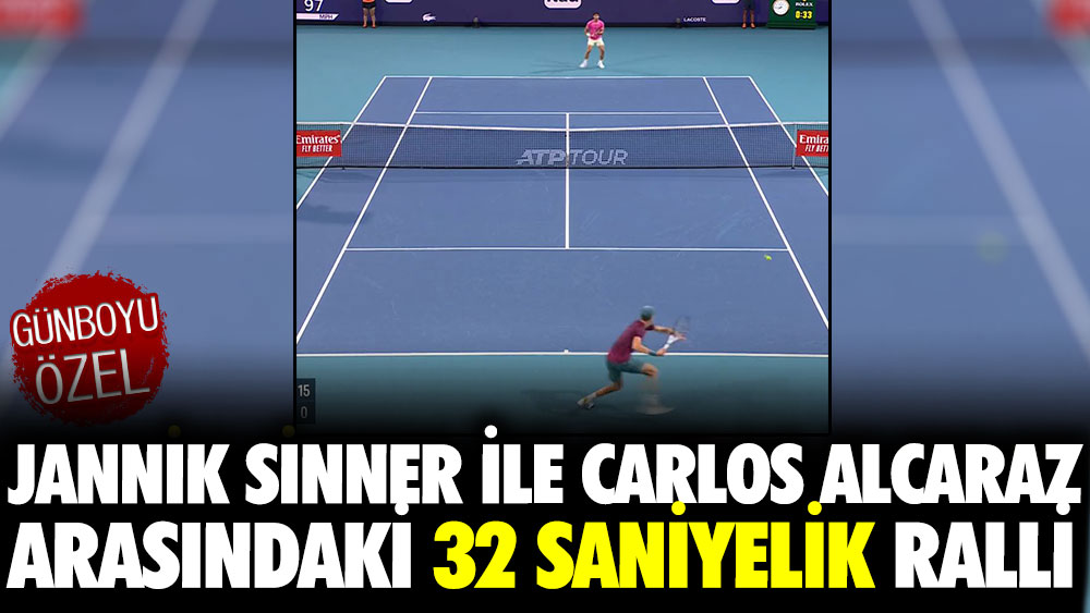 Jannik Sinner ile Carlos Alcaraz arasındaki 32 saniyelik ralli