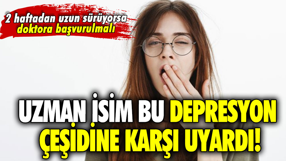 Uzman isim bu depresyon çeşidine karşı uyardı! 2 haftadan uzun sürüyorsa doktora başvurulmalı