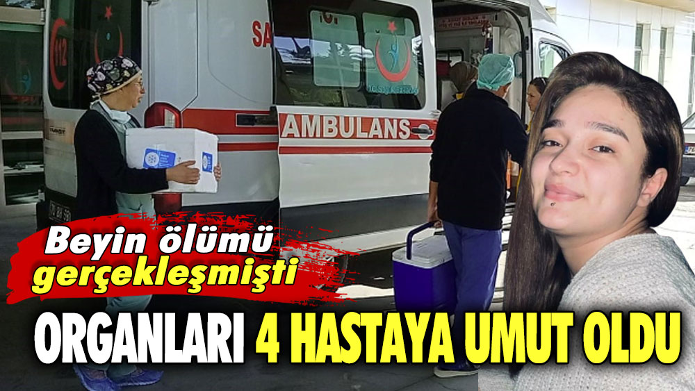 Beyin ölümü gerçekleşmişti  Organları 4 hastaya umut oldu