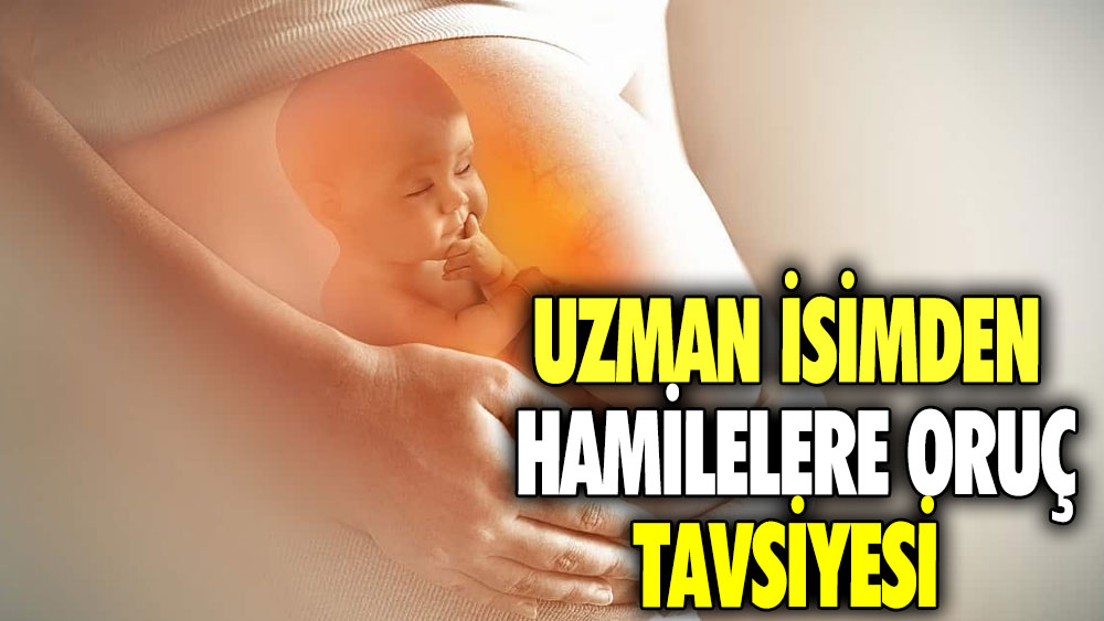 Uzmanından hamilelere oruç tavsiyesi