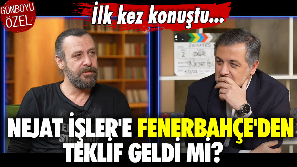 Nejat İşler'e Fenerbahçe'den teklif geldi mi?