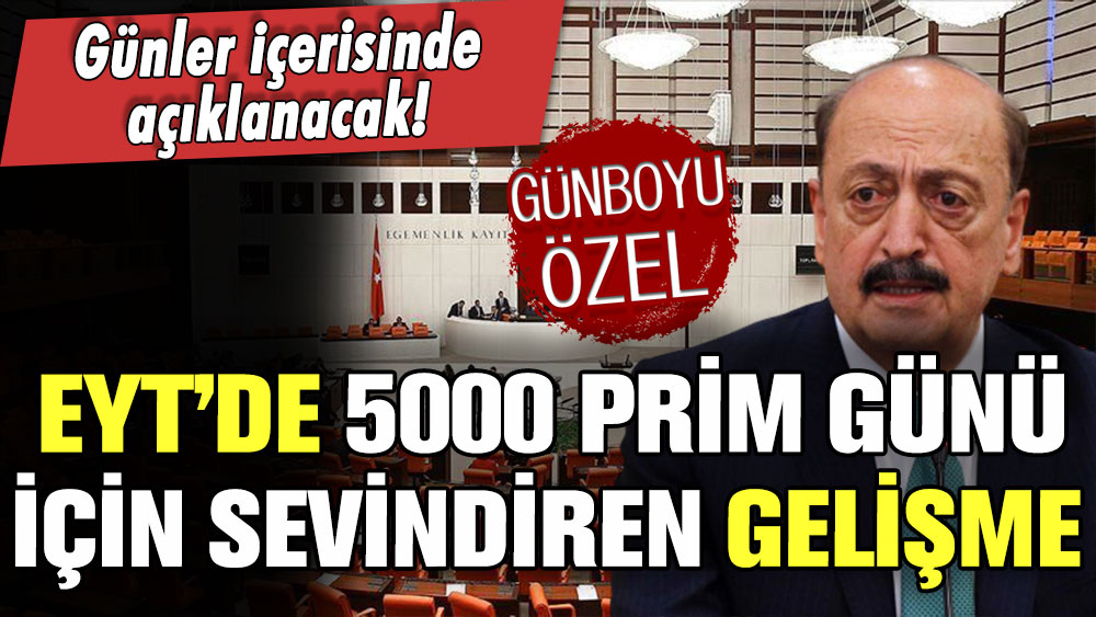 EYT'de 5000 prim günü için sevindiren gelişme: Günler içerisinde açıklanacak