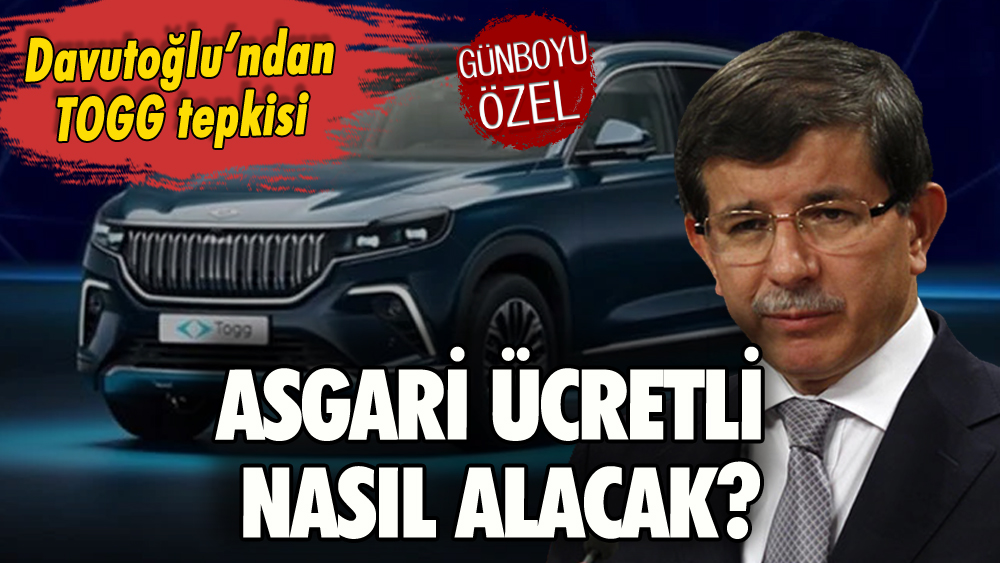 Davutoğlu'ndan TOGG tepkisi: 'Asgari ücretli nasıl alacak?'