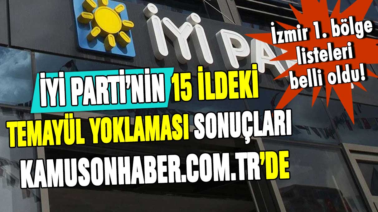 İYİ Parti’nin 15 ildeki temayül yoklaması sonuçları kamusonhaber.com.tr’de