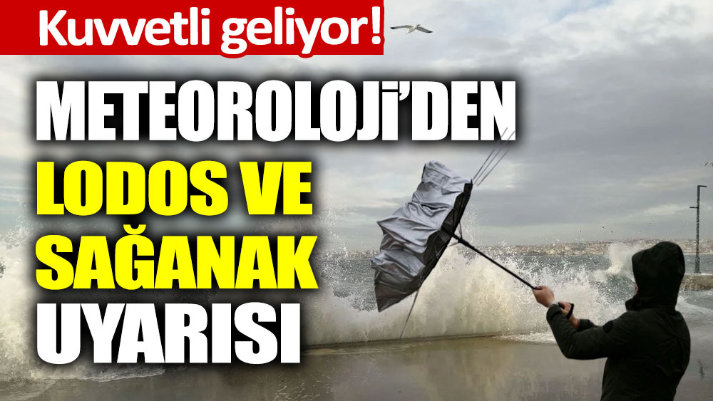 Meteoroloji'den lodos ve sağanak yağış uyarısı! Kuvvetli geliyor