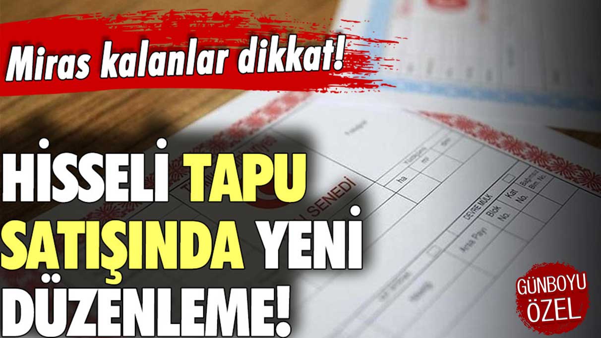 Miras kalan evi olan herkesi ilgilendiriyor! Hisseli tapu satışında yeni gelişme