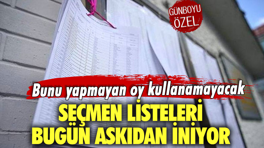 Bunu yapmazsanız oy kullanamazsınız! Seçmen listeleri bugün askıdan iniyor