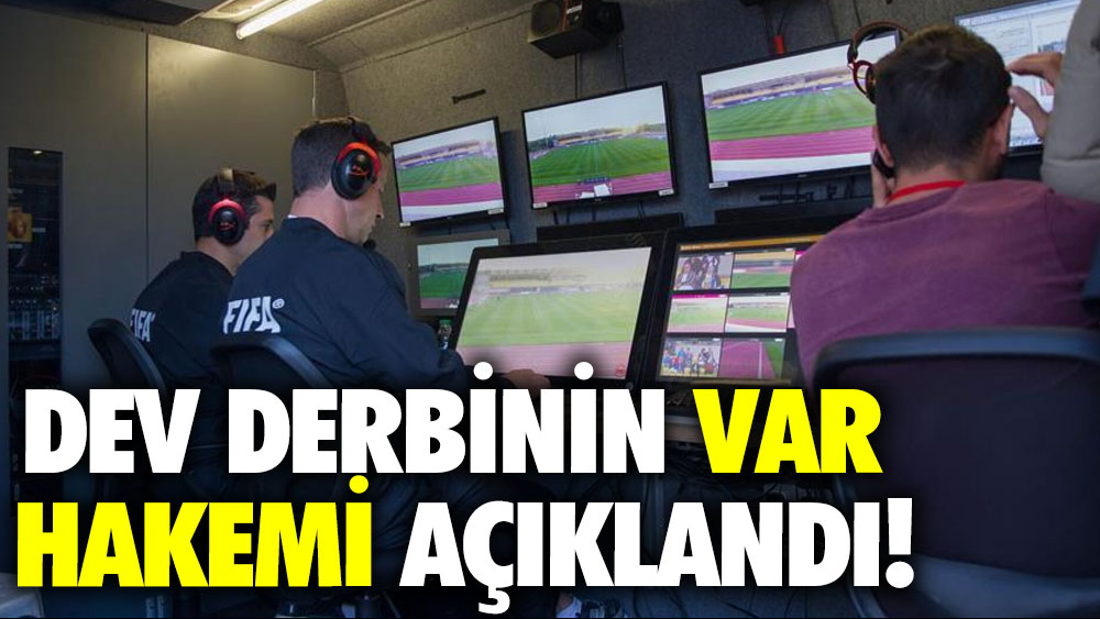 Dev derbinin VAR hakemi açıklandı!