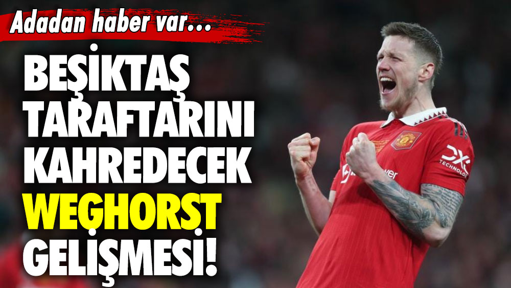 Beşiktaş taraftarını kahredecek Weghorst gelişmesi!