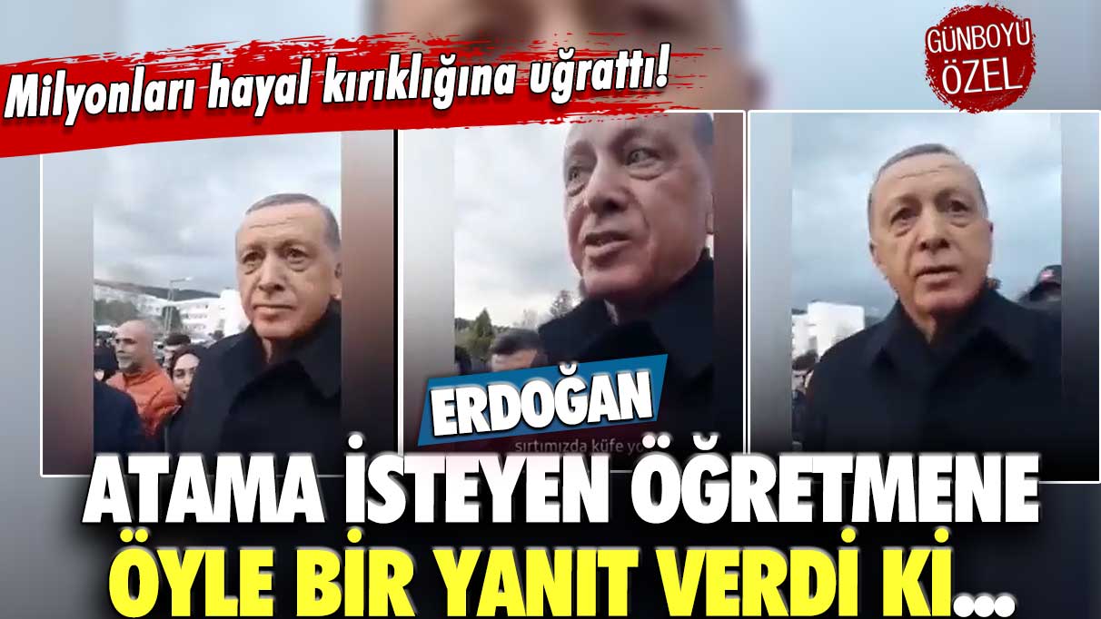 Erdoğan atama bekleyen öğretmene öyle bir yanıt verdi ki...