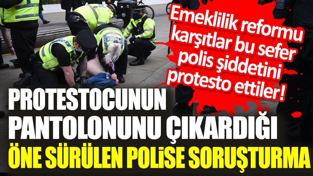 Fransa'da kriz büyüyor! Protestocunun pantolonunu çıkardığı öne sürülen polise soruşturma