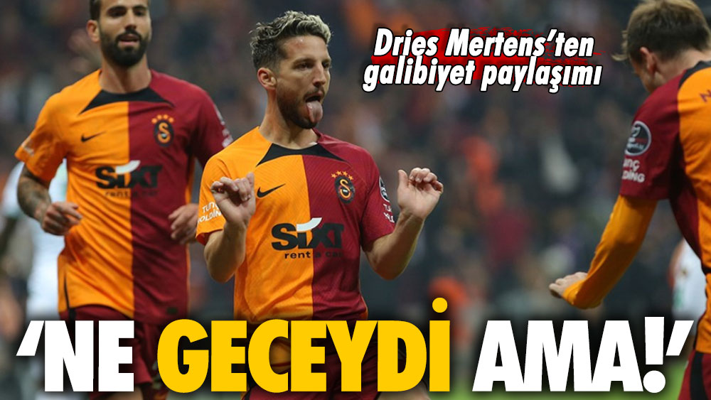 Dries Mertens’ten galibiyet paylaşımı: Ne geceydi ama!