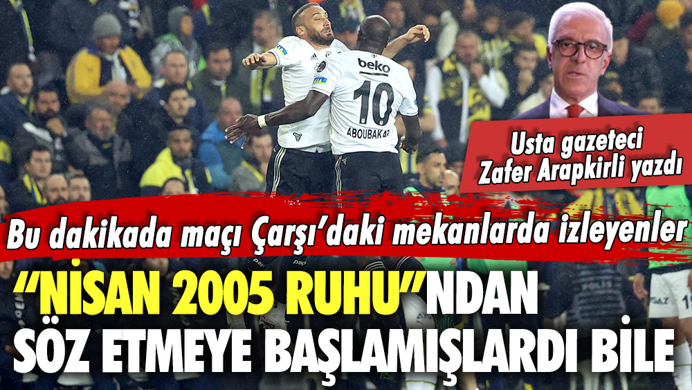 Usta Gazeteci Zafer Arapkirli yazdı: “Nisan 2005 Ruhu”ndan söz etmeye başlamışlardı bile