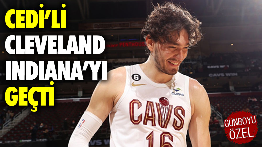 Cedi’li Cleveland Indiana’yı geçti