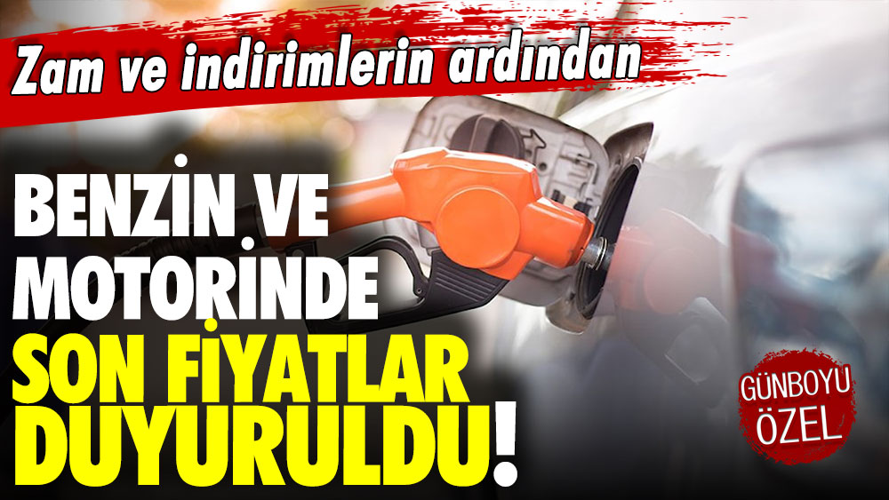 Zam ve indirimlerin ardından benzin ve motorinde son fiyatlar açıklandı