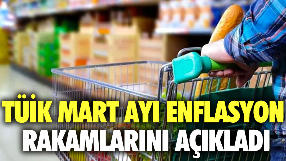 TÜİK mart ayı enflasyon rakamlarını açıkladı