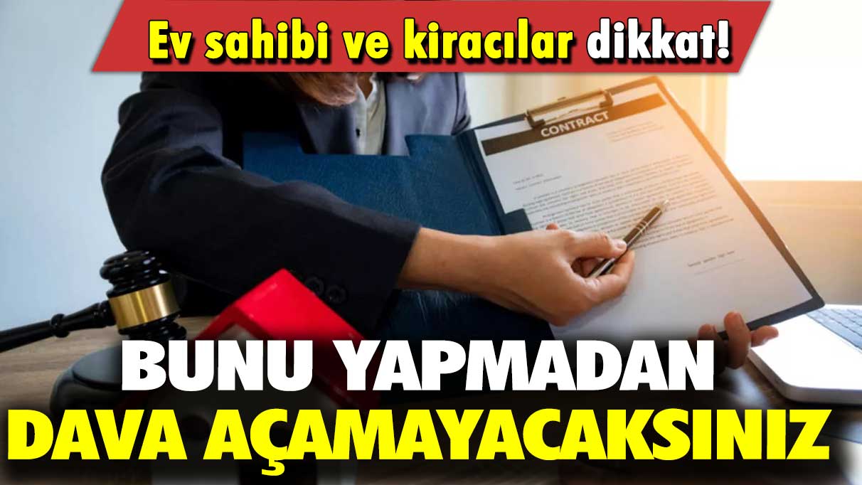 Ev sahipleri ve kiracılar dikkat: Bunu yapmadan dava açamayacaksınız