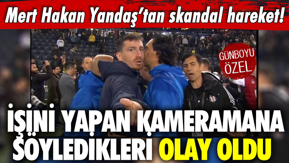 Mert Hakan Yandaş’tan skandal hareket! İşini yapan kameramana söyledikleri olay oldu