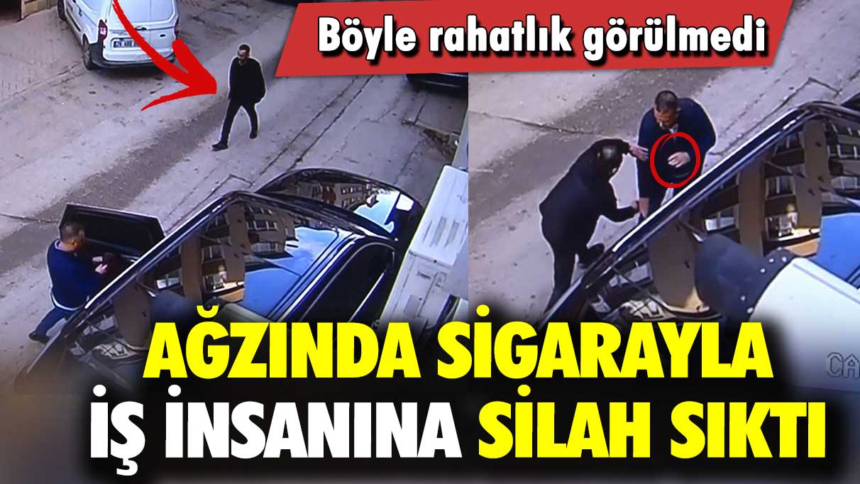 Böyle rahatlık görülmedi: Ağzında sigarayla iş insanına silah sıktı