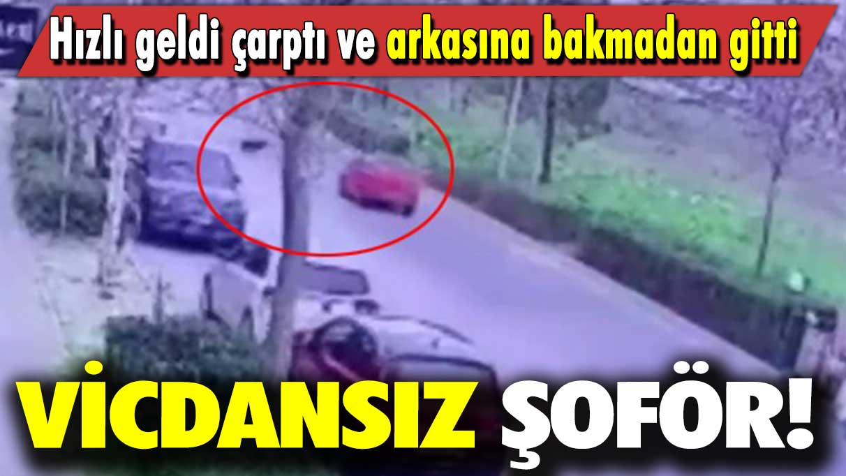 Hızlı geldi, çarptı ve arkasına bakmadan gitti: Vicdansız şoför