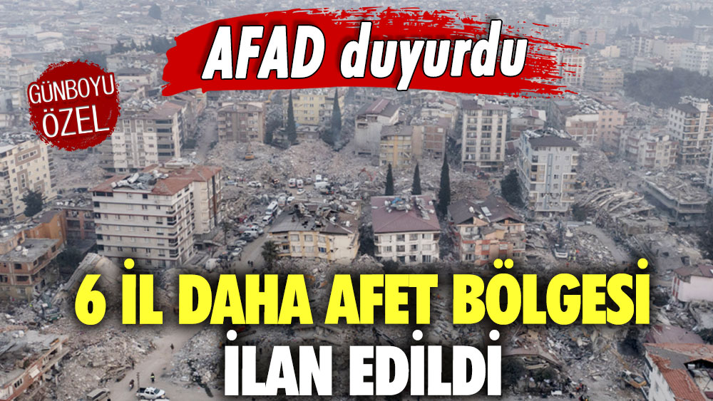 Son dakika... AFAD duyurdu: 6 il daha afet bölgesi ilan edildi