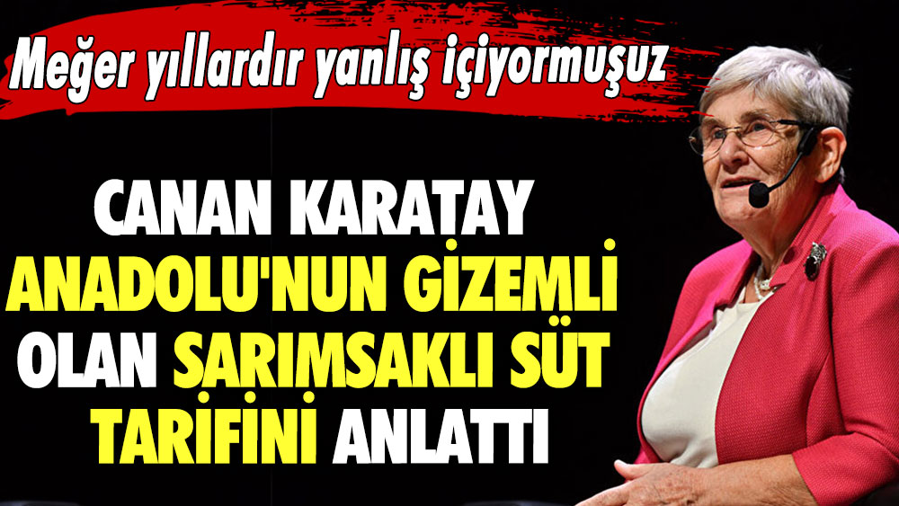 Meğer yıllardır yanlış içiyormuşuz! Canan Karatay Anadolu'nun gizemli olan sarımsaklı süt tarifini anlattı