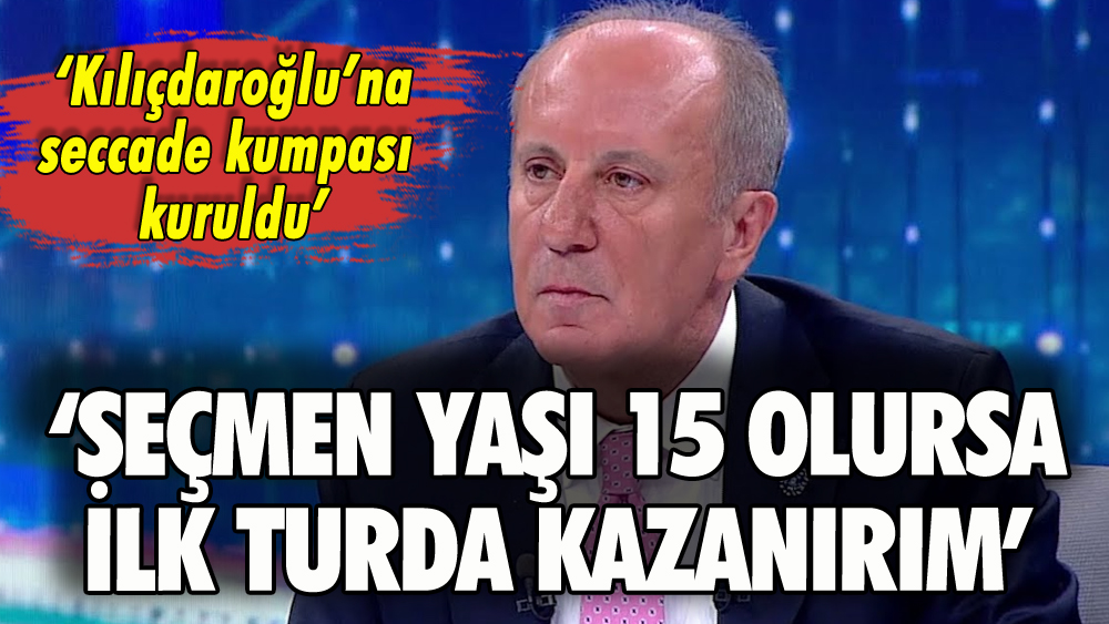 Muharrem İnce: 'Seçmen yaşını 15'e düşürürsek ilk turda kazanırım'