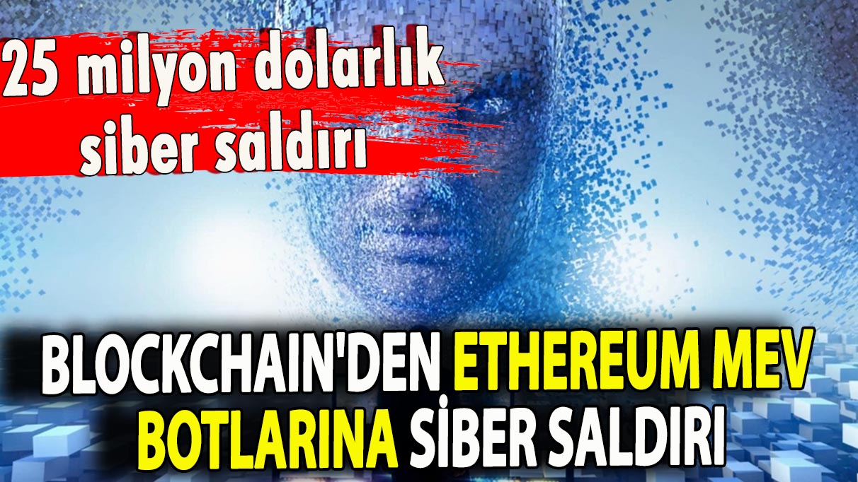 Blockchain'den Ethereum MEV botlarına siber saldırı