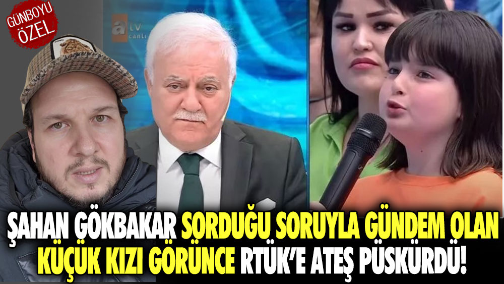 Şahan Gökbakar sorduğu soruyla gündem olan küçük kızı görünce RTÜK’e ateş püskürdü!