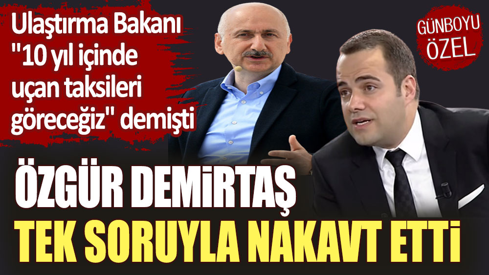 Ulaştırma Bakanı ''10 yıl içinde uçan taksileri göreceğiz'' demişti: Özgür Demirtaş tek soruyla nakavt etti!