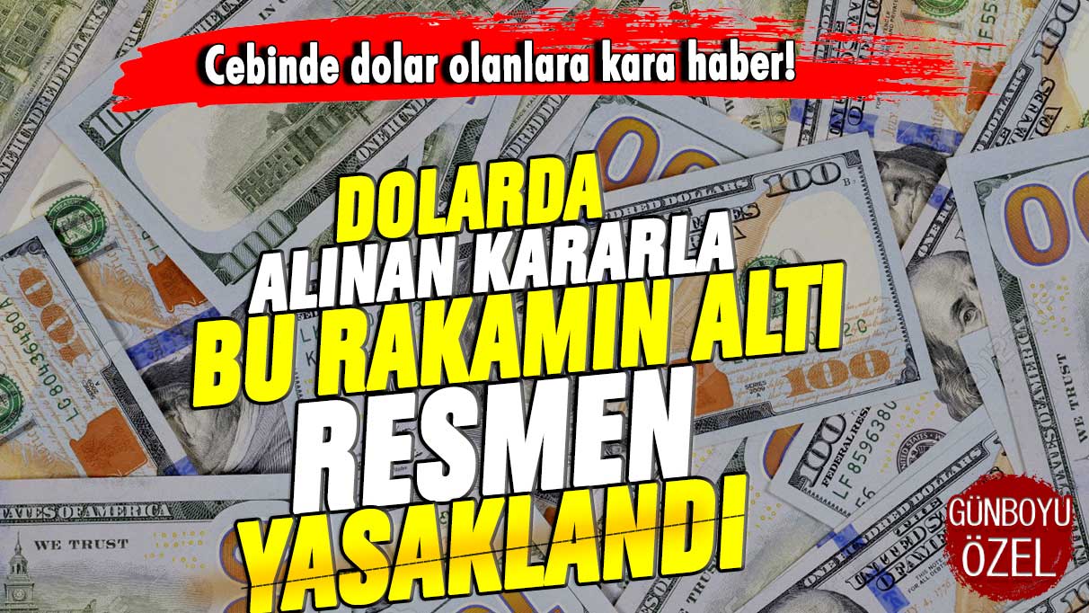 Cebinde dolar olanlara kara haber! Alınan kararla bu rakamın altı yasaklandı