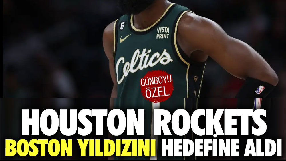 Houston Rockets, Boston yıldızını hedefine aldı