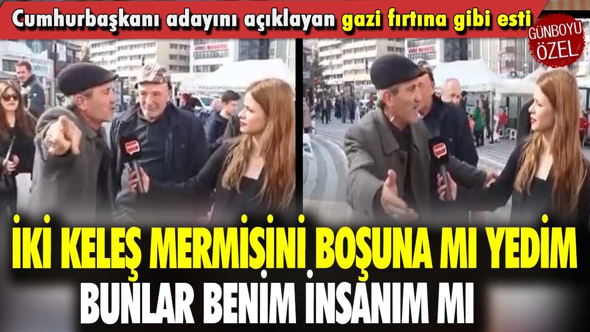 Cumhurbaşkanı adayını açıklayan gazi fırtına gibi esti: İki keleş mermisini boşuna mı yedim bunlar benim insanım mı