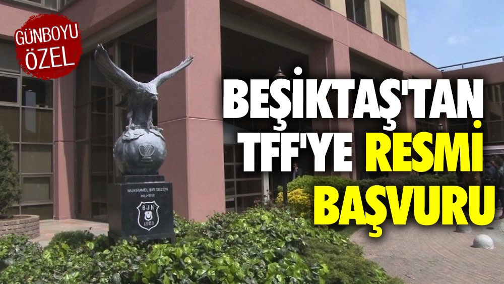 Beşiktaş'tan TFF'ye resmi başvuru