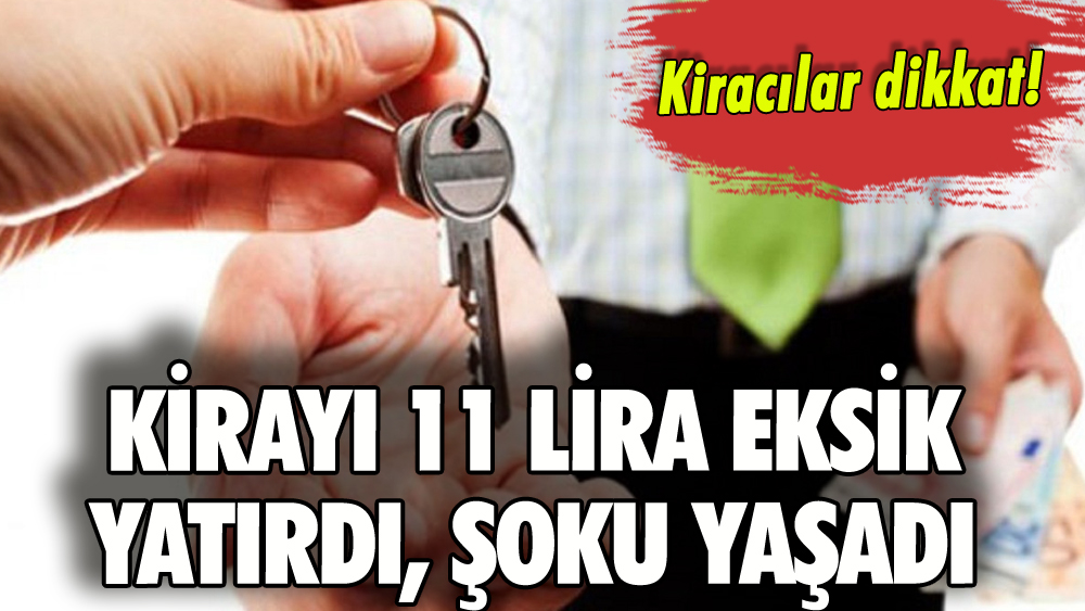 Kirayı 11 lira eksik yatıran kiracı şoku yaşadı