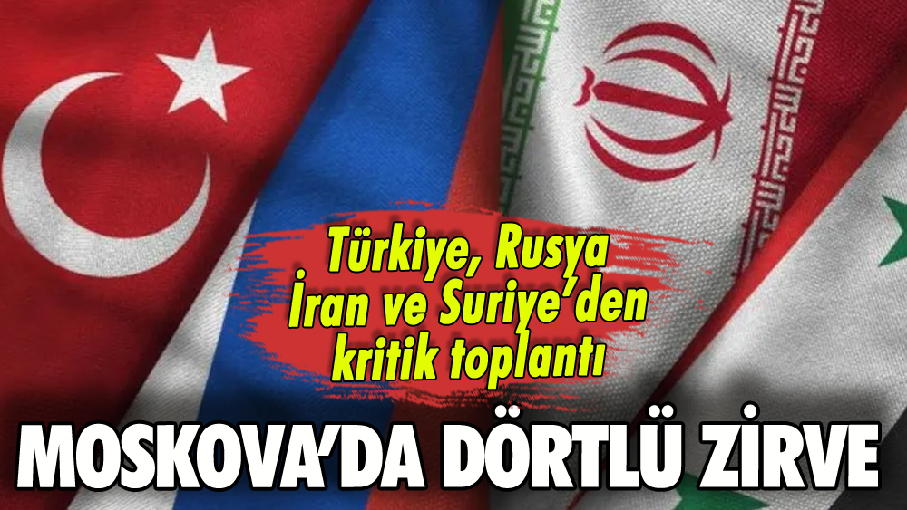 Türkiye, Rusya, İran ve Suriye'den kritik toplantı: Moskova'da ne konuşuldu?