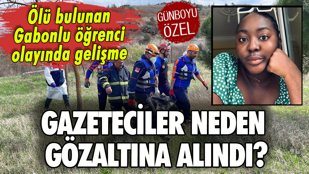 Karabük'te ölü bulunan Gabonlu öğrenci olayı: Gazeteciler neden gözaltına alındı?