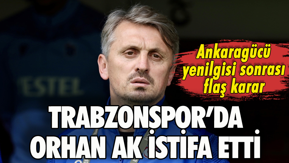 Trabzonspor teknik direktörü Orhan Ak istifa etti