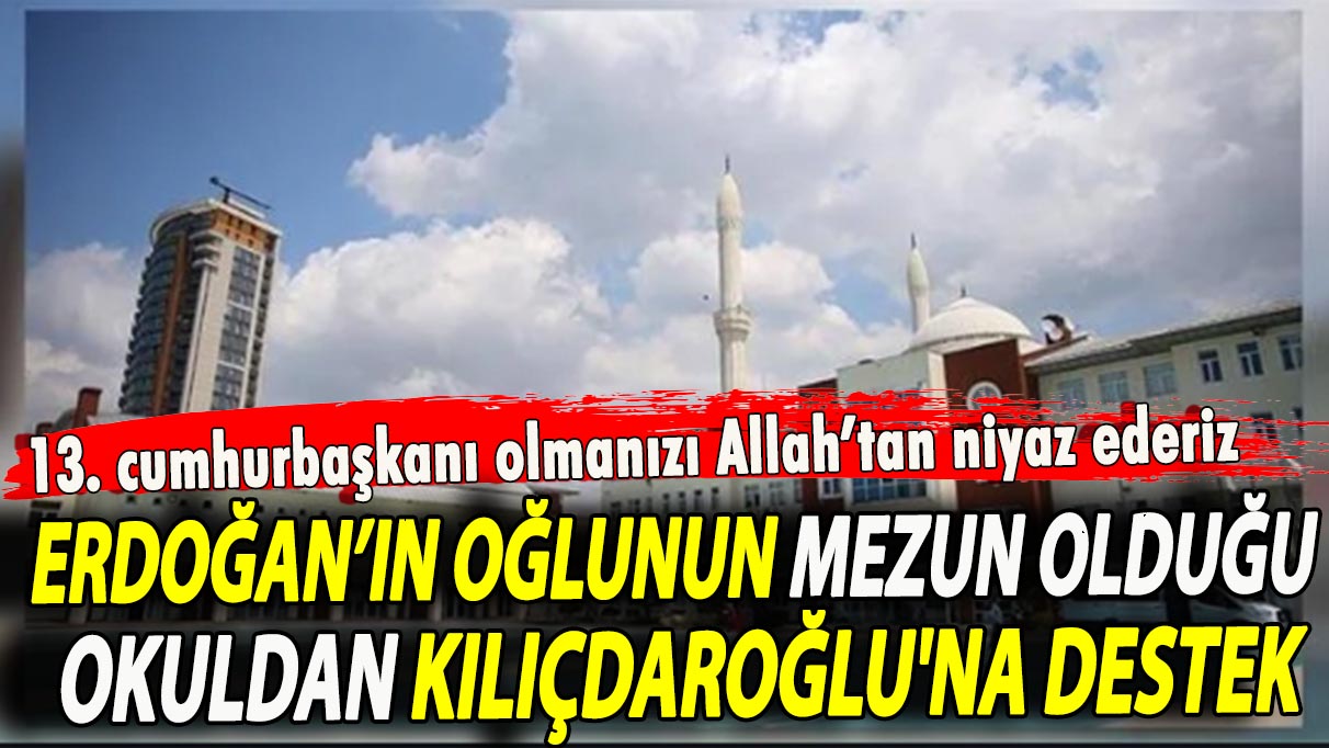 Erdoğan’ın oğlunun mezun olduğu okuldan Kılıçdaroğlu'na destek