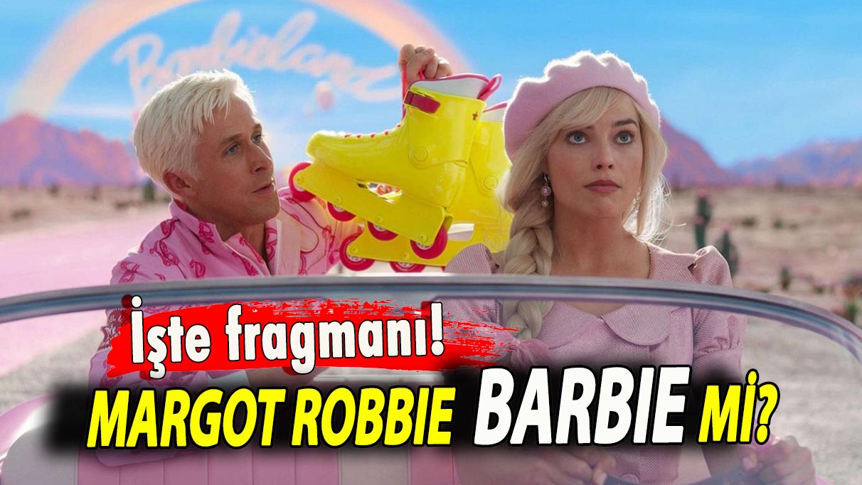 İşte fragmanı! Margot Robbie 'Barbie' mi?