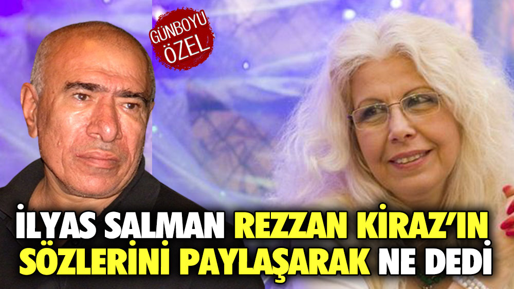 İlyas Salman Rezzan Kiraz’ın sözlerini paylaşarak ne dedi