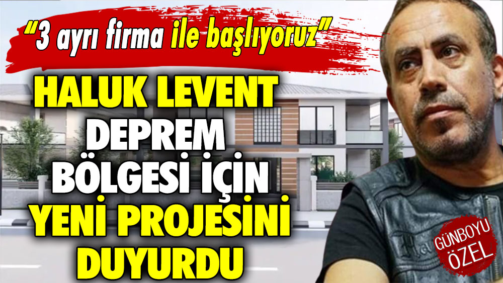 Haluk Levent deprem bölgesi için yeni projesini duyurdu: 3 ayrı firma ile başlıyoruz