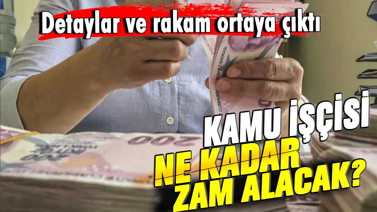 Kamu işçisi ne kadar zam alacak? Detaylar ortaya çıktı