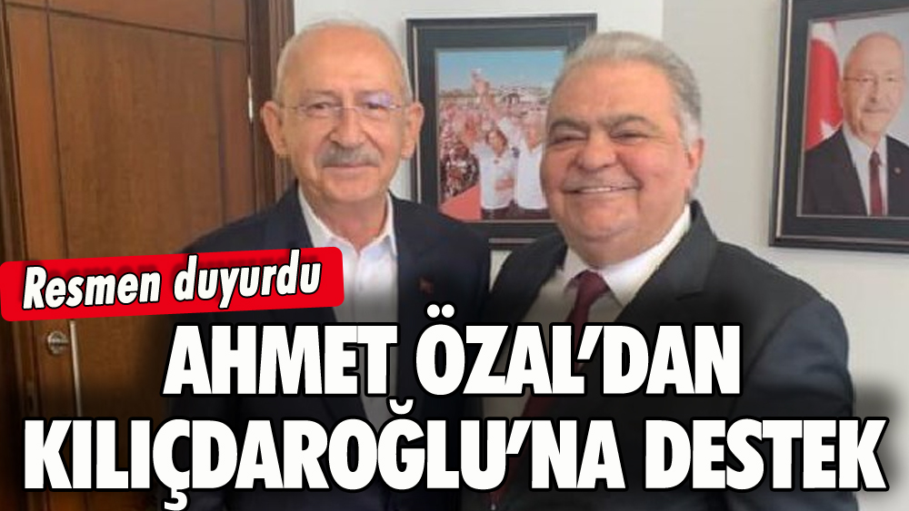 Ahmet Özal'dan Kılıçdaroğlu'na destek