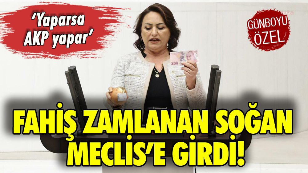 Fahiş zamlanan soğan Meclis'te: 'İşte yaparsa AKP yapar'