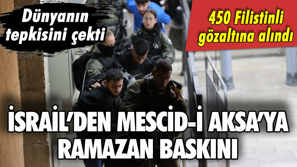 İsrail'den Ramazan'da Mescid-i Aksa baskını: 450 Filistinli gözaltına alındı