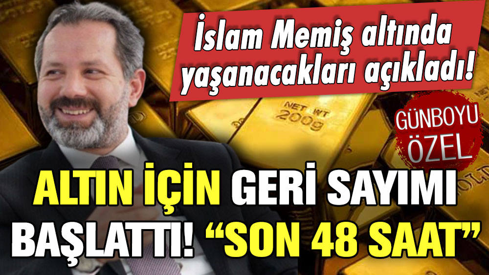 İslam Memiş altın için geri sayımı başlattı: ''48 saatiniz kaldı''