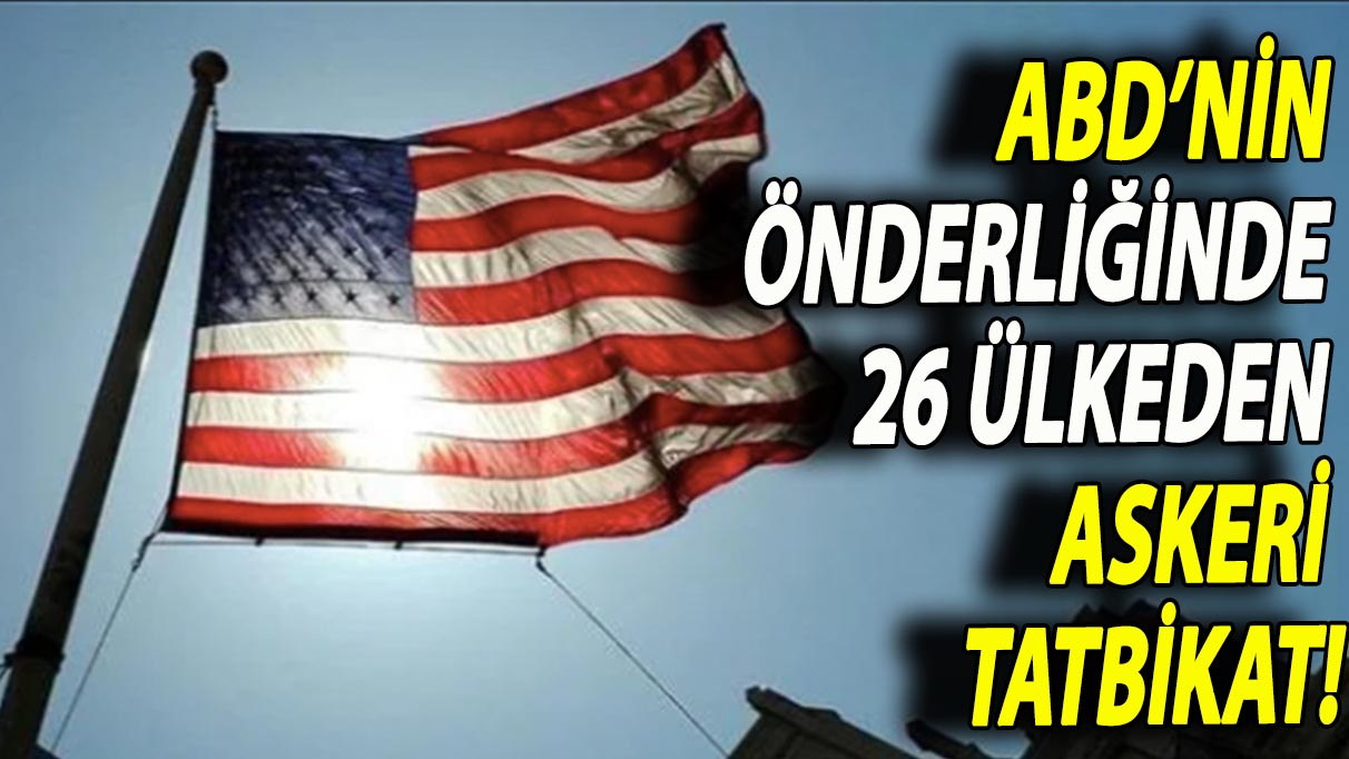 ABD’nin önderliğinde 26 ülkeden askeri tatbikat!