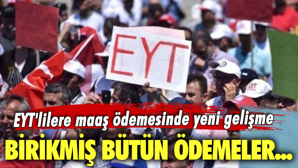 EYT'lilere maaş ödemesinde yeni gelişme! Birikmiş bütün ödemeler