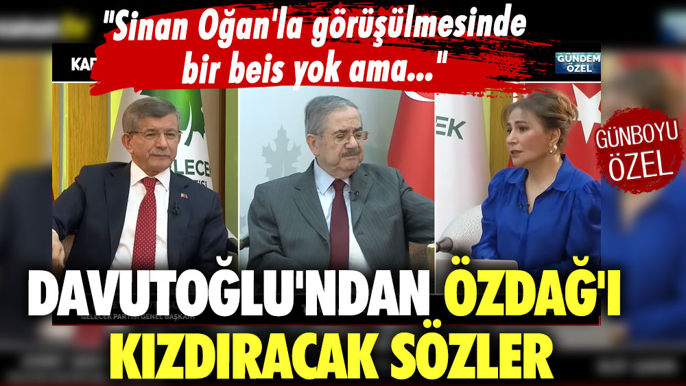 Ahmet Davutoğlu'ndan Ümit Özdağ'ı kızdıracak sözler: Sinan Oğan'la görüşülmesinde bir beis yok ama...